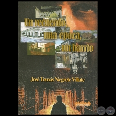 UN RECUERDO, UNA POCA, UN BARRIO - Autor: JOS TOMAS NEGRETE VILLATE - Ao 2003